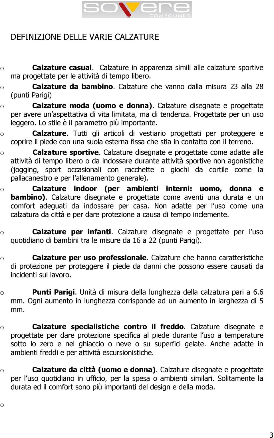 L stile è il parametr più imprtante.. Tutti gli articli di vestiari prgettati per prteggere e cprire il piede cn una sula esterna fissa che stia in cntatt cn il terren. sprtive.