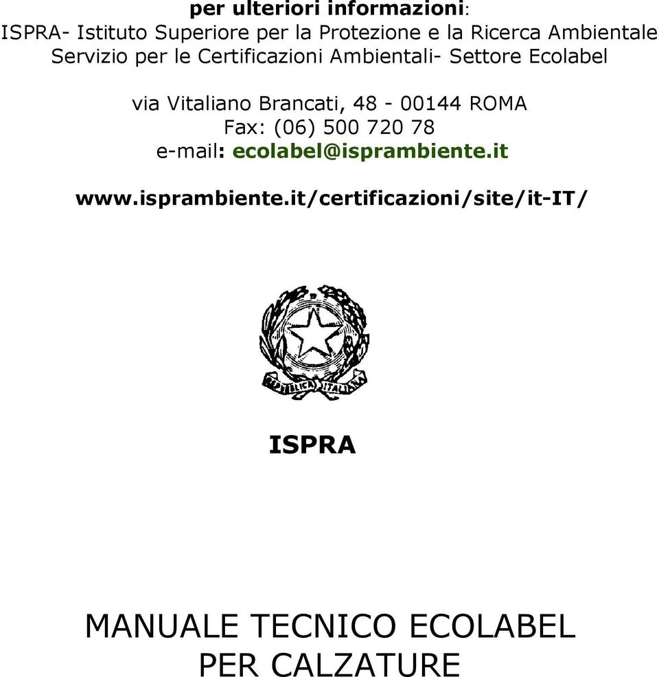 Brancati, 48-00144 ROMA Fax: (06) 500 720 78 e-mail: ecolabel@isprambiente.it www.