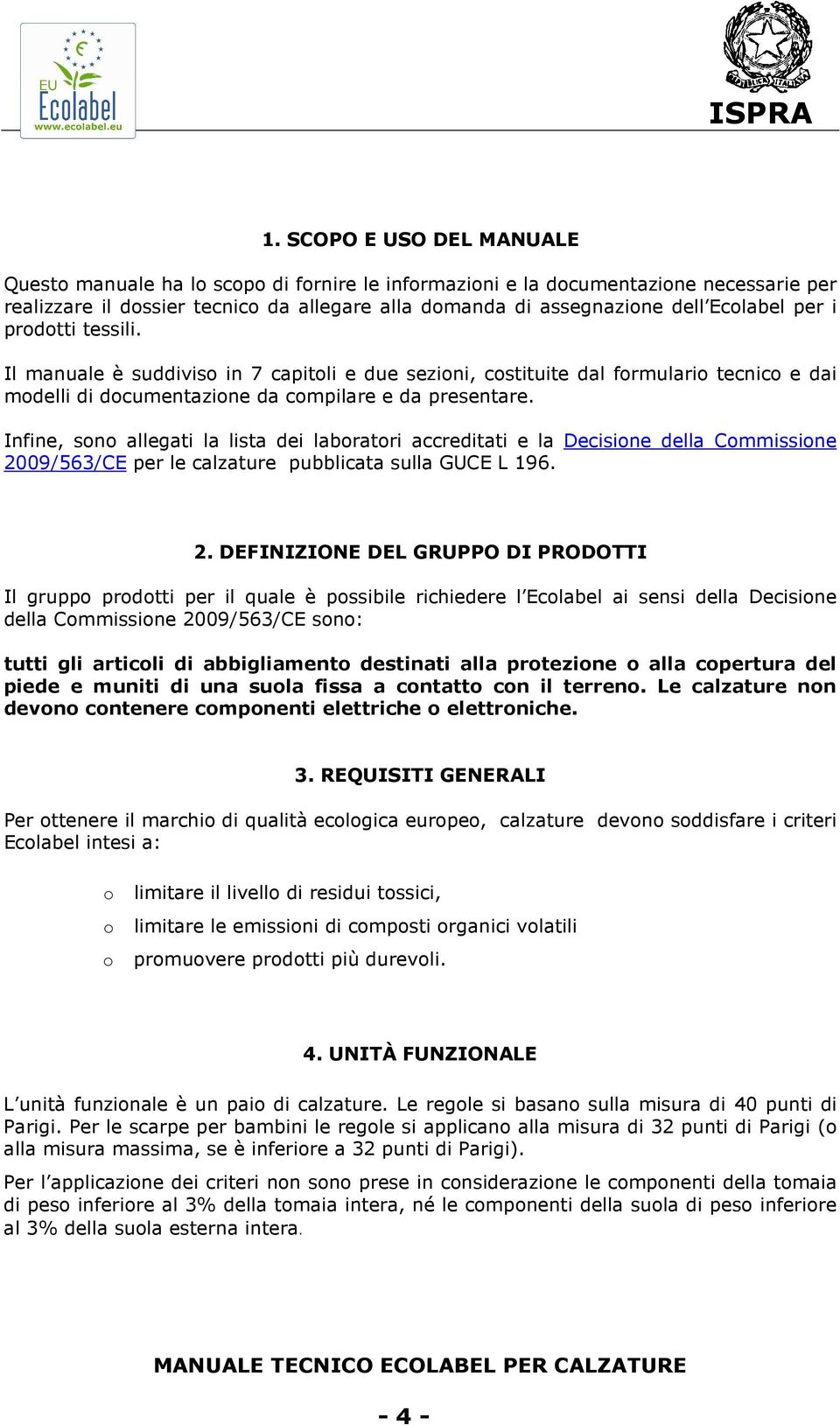 Infine, sono allegati la lista dei laboratori accreditati e la Decisione della Commissione 20