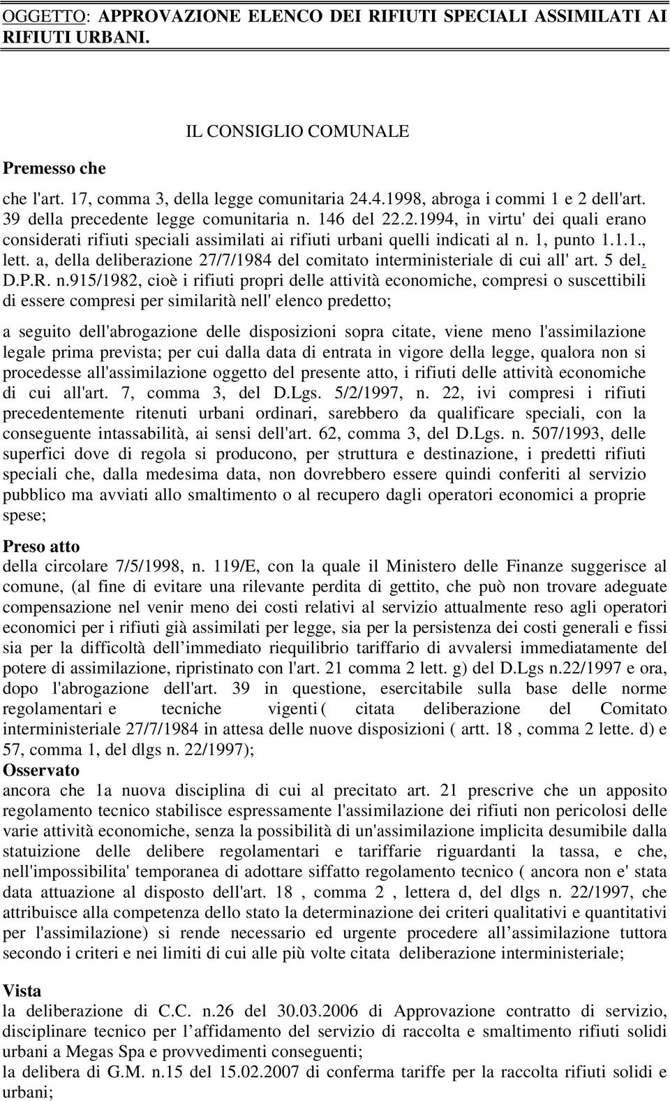 1, punto 1.1.1., lett. a, della deliberazione 27/7/1984 del comitato interministeriale di cui all' art. 5 del. D.P.R. n.