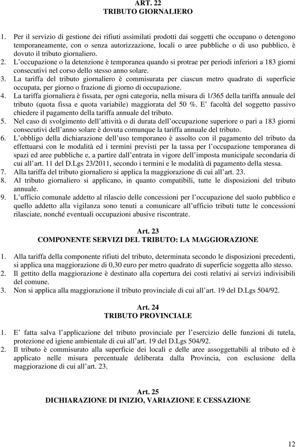 tributo giornaliero. 2. L occupazione o la detenzione è temporanea quando si protrae per periodi inferiori a 183 giorni consecutivi nel corso dello stesso anno solare. 3.