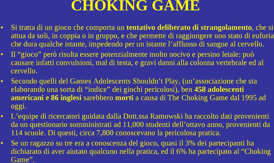 Il gioco però risulta essere potenzialmente molto nocivo e persino letale: può causare infatti convulsioni, mal di testa, e gravi danni alla colonna vertebrale ed al cervello.