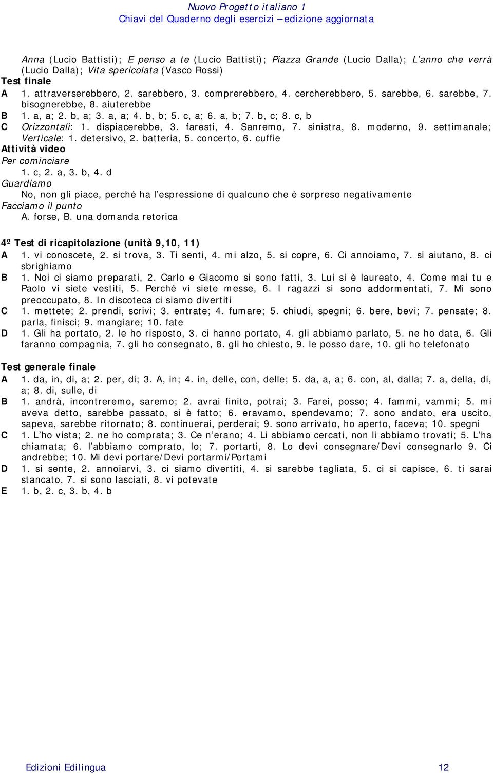 faresti, 4. Sanremo, 7. sinistra, 8. moderno, 9. settimanale; Verticale: 1. detersivo, 2. batteria, 5. concerto, 6. cuffie Per cominciare 1. c, 2. a, 3. b, 4.