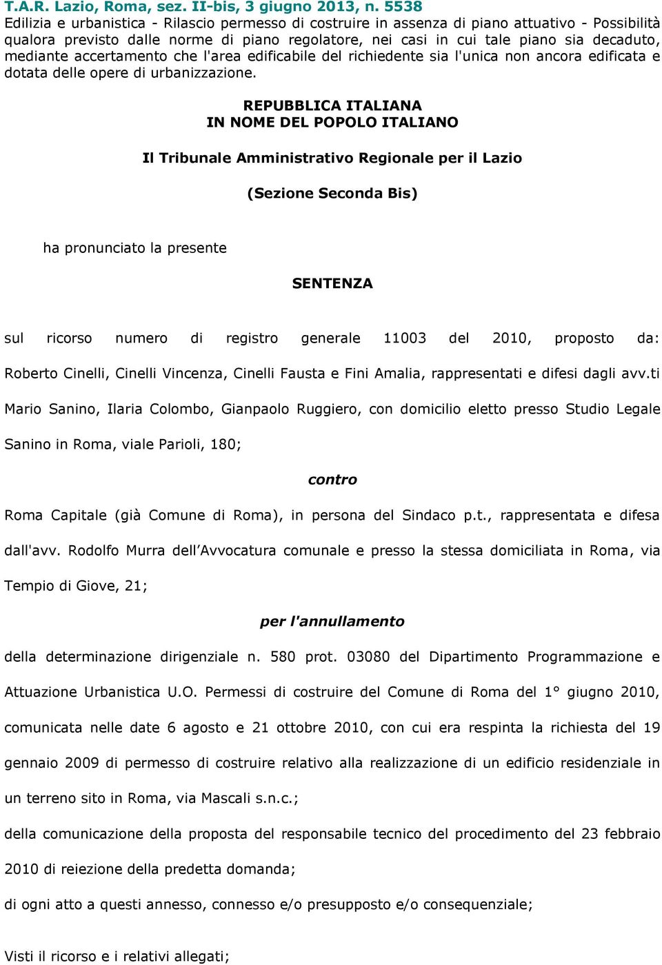 mediante accertamento che l'area edificabile del richiedente sia l'unica non ancora edificata e dotata delle opere di urbanizzazione.