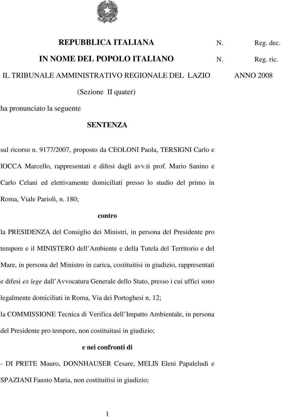9177/2007, proposto da CEOLONI Paola, TERSIGNI Carlo e IOCCA Marcello, rappresentati e difesi dagli avv.ti prof.