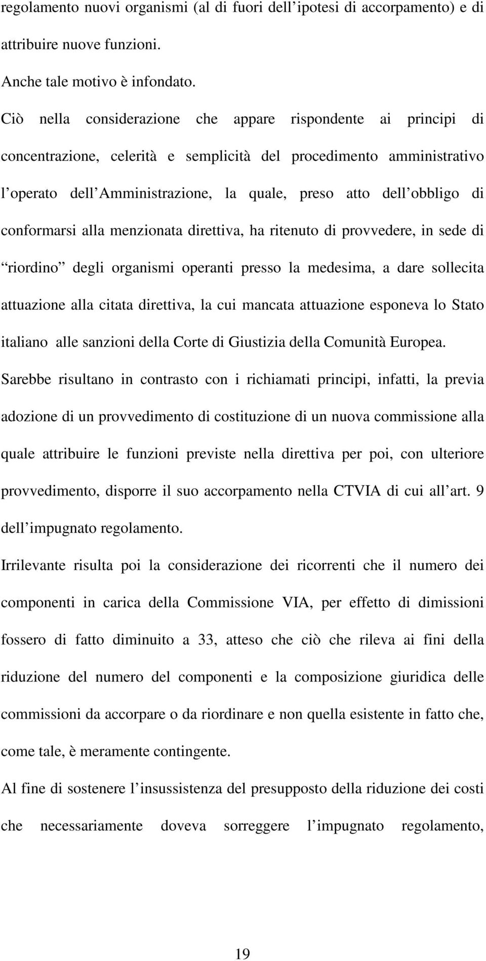 di conformarsi alla menzionata direttiva, ha ritenuto di provvedere, in sede di riordino degli organismi operanti presso la medesima, a dare sollecita attuazione alla citata direttiva, la cui mancata