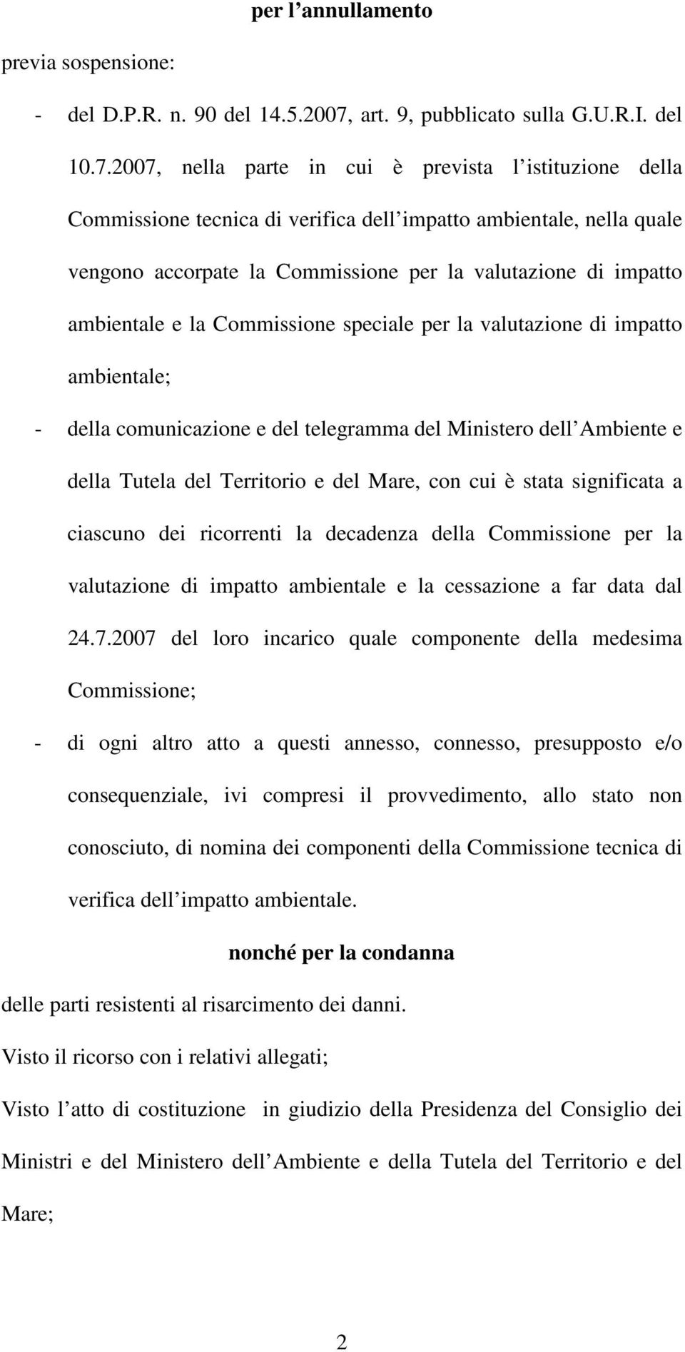 2007, nella parte in cui è prevista l istituzione della Commissione tecnica di verifica dell impatto ambientale, nella quale vengono accorpate la Commissione per la valutazione di impatto ambientale