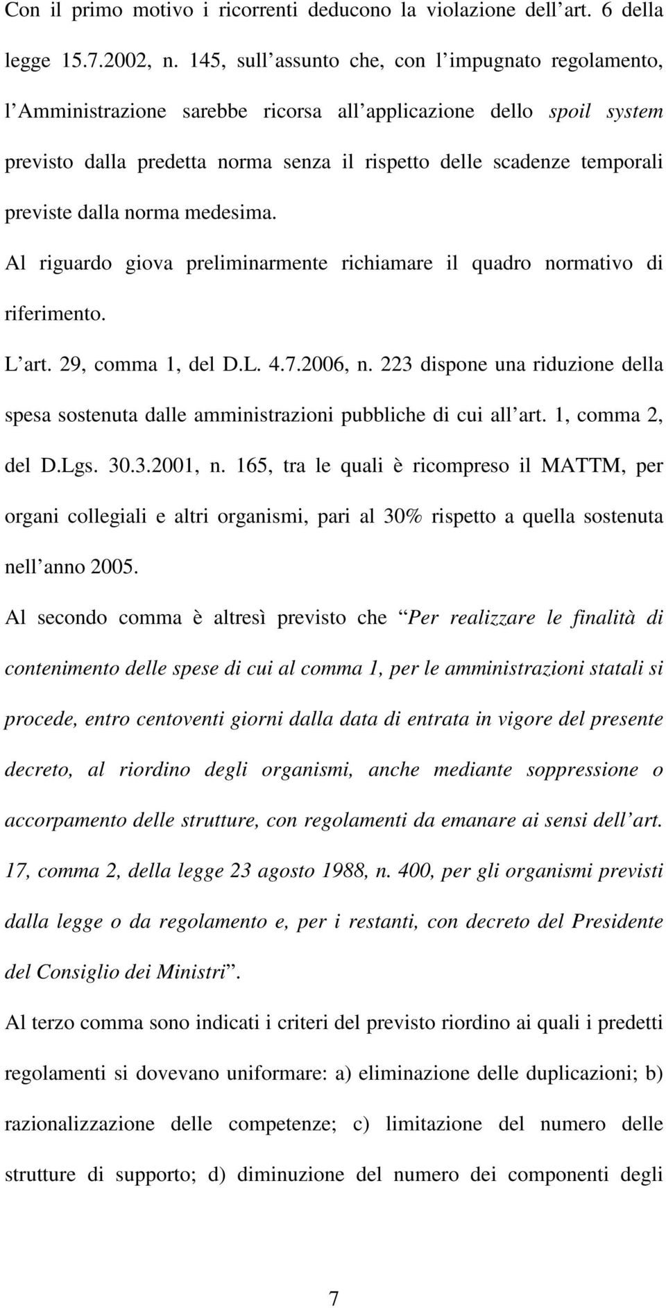 previste dalla norma medesima. Al riguardo giova preliminarmente richiamare il quadro normativo di riferimento. L art. 29, comma 1, del D.L. 4.7.2006, n.