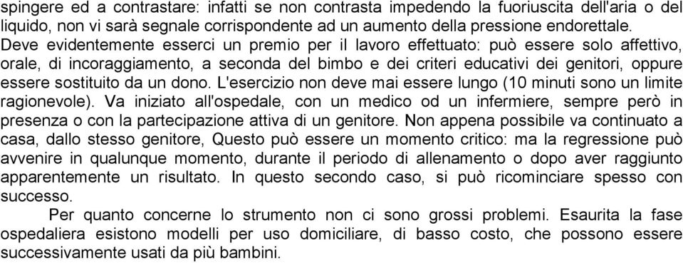 da un dono. L'esercizio non deve mai essere lungo (10 minuti sono un limite ragionevole).