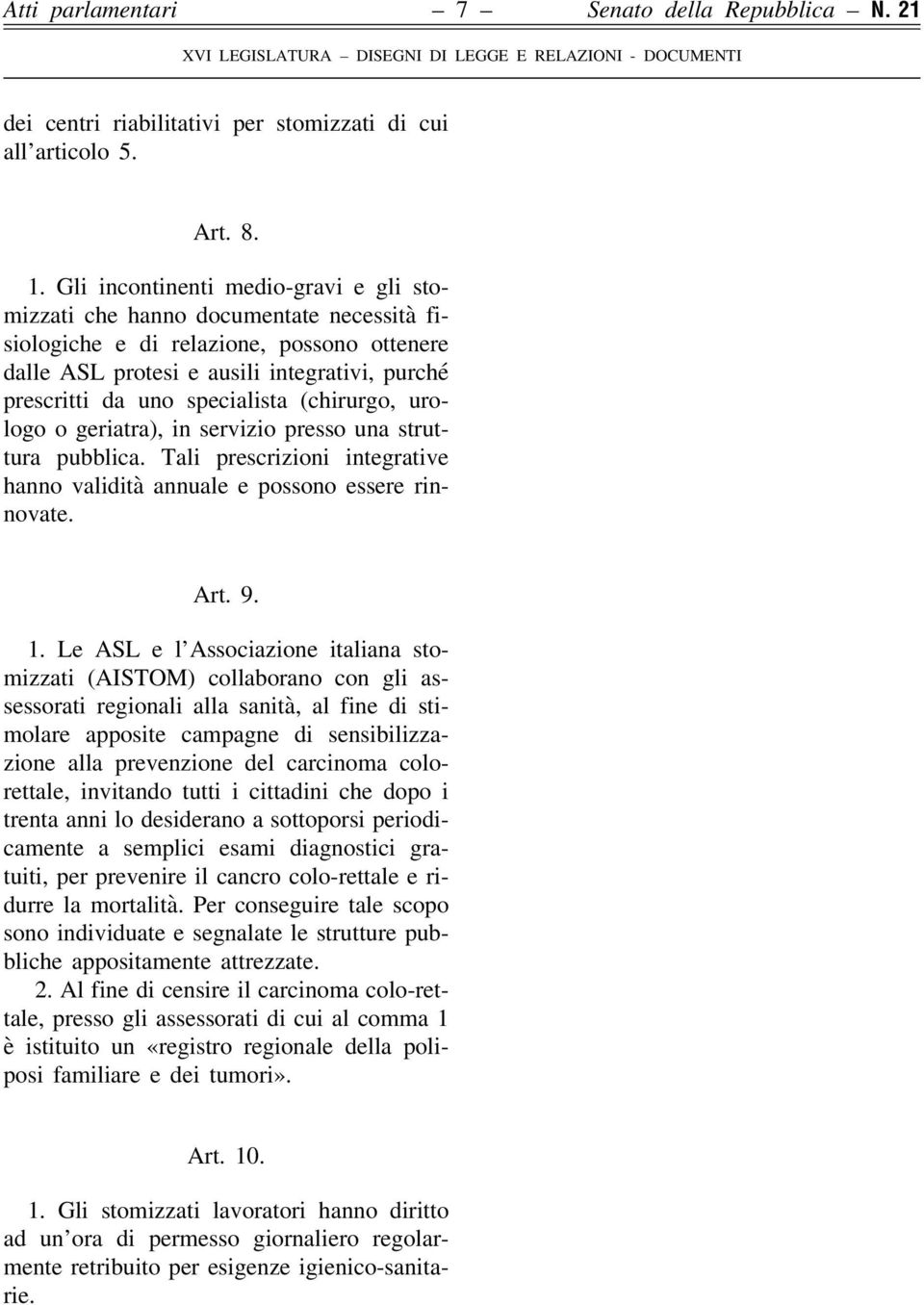 specialista (chirurgo, urologo o geriatra), in servizio presso una struttura pubblica. Tali prescrizioni integrative hanno validità annuale e possono essere rinnovate. Art. 9. 1.