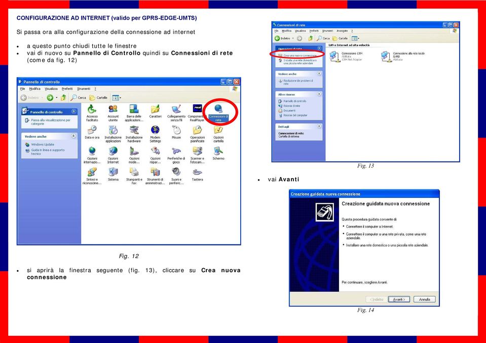 Pannello di Controllo quindi su Connessioni di rete (come da fig. 12) Fig.