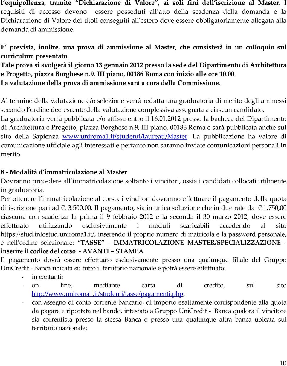 di ammissione. E prevista, inoltre, una prova di ammissione al Master, che consisterà in un colloquio sul curriculum presentato.