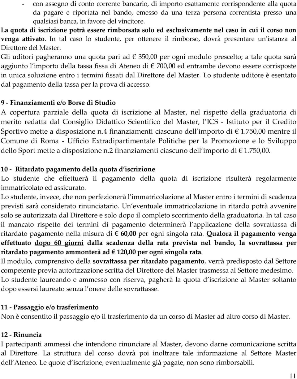 In tal caso lo studente, per ottenere il rimborso, dovrà presentare un istanza al Direttore del Master.