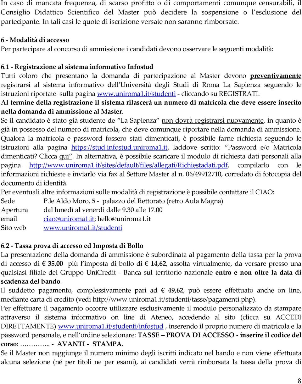 1 - Registrazione al sistema informativo Infostud Tutti coloro che presentano la domanda di partecipazione al Master devono preventivamente registrarsi al sistema informativo dell Università degli