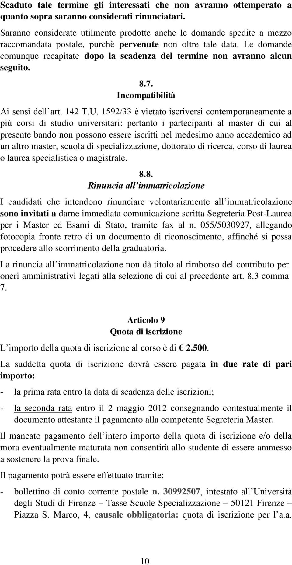 Le domande comunque recapitate dopo la scadenza del termine non avranno alcun seguito. 8.7. Incompatibilità Ai sensi dell art. 142 T.U.