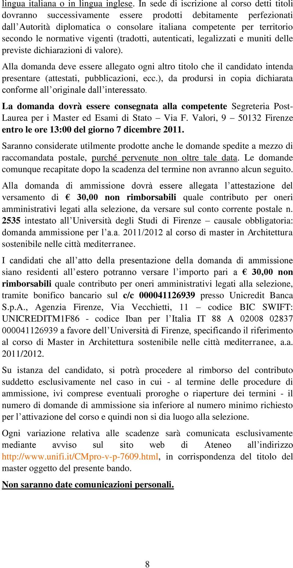 normative vigenti (tradotti, autenticati, legalizzati e muniti delle previste dichiarazioni di valore).