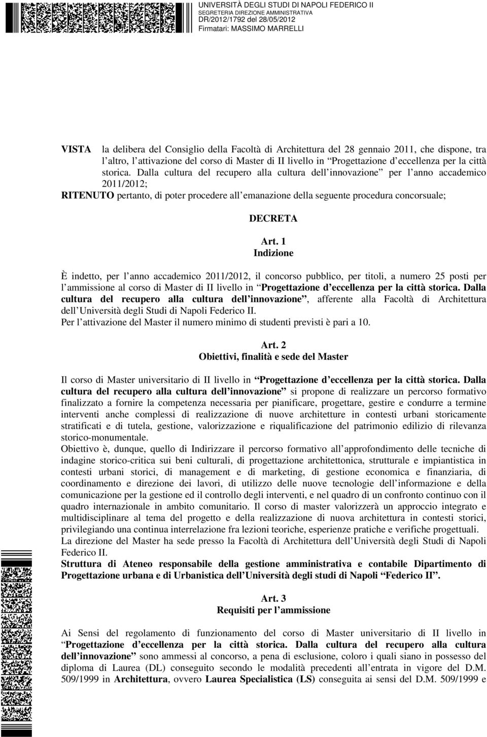 Dalla cultura del recupero alla cultura dell innovazione per l anno accademico 2011/2012; RITENUTO pertanto, di poter procedere all emanazione della seguente procedura concorsuale; DECRETA Art.