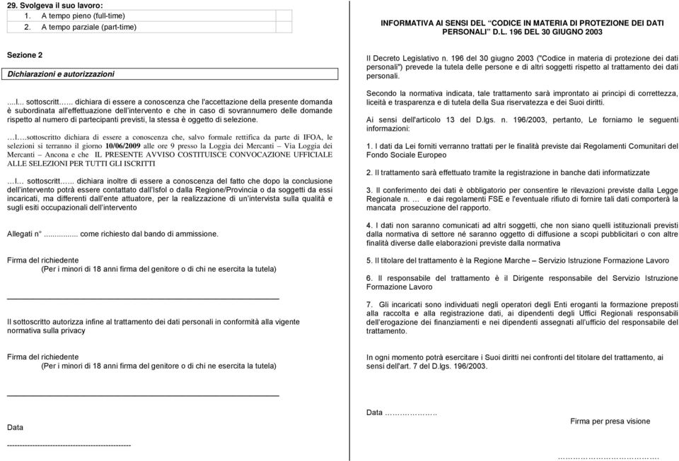 .. dichiara di essere a conoscenza che l'accettazione della presente domanda è subordinata all'effettuazione dell intervento e che in caso di sovrannumero delle domande rispetto al numero di