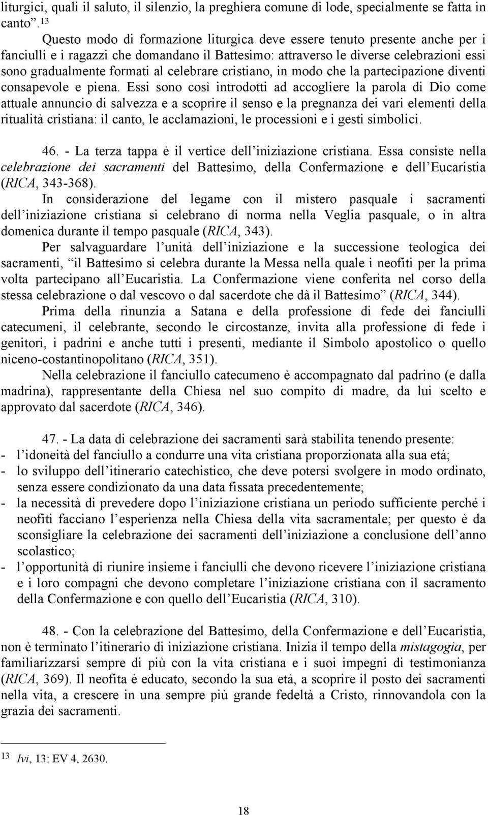 celebrare cristiano, in modo che la partecipazione diventi consapevole e piena.