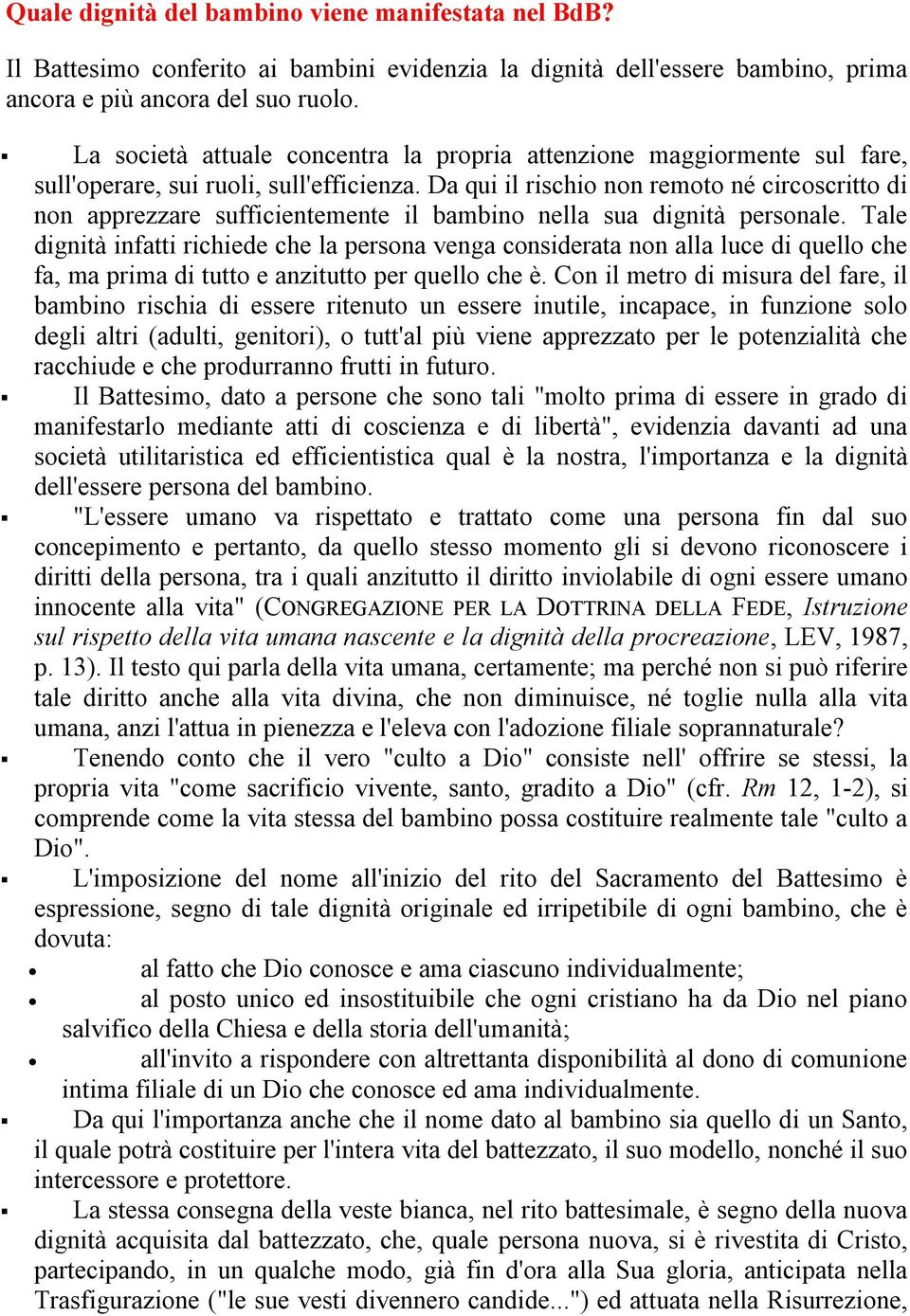 Da qui il rischio non remoto né circoscritto di non apprezzare sufficientemente il bambino nella sua dignità personale.