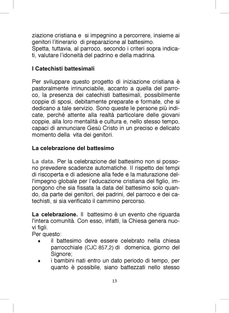 ,&dwhfklvwledwwhvlpdol Per sviluppare questo progetto di iniziazione cristiana è pastoralmente irrinunciabile, accanto a quella del parroco, la presenza dei catechisti battesimali, possibilmente