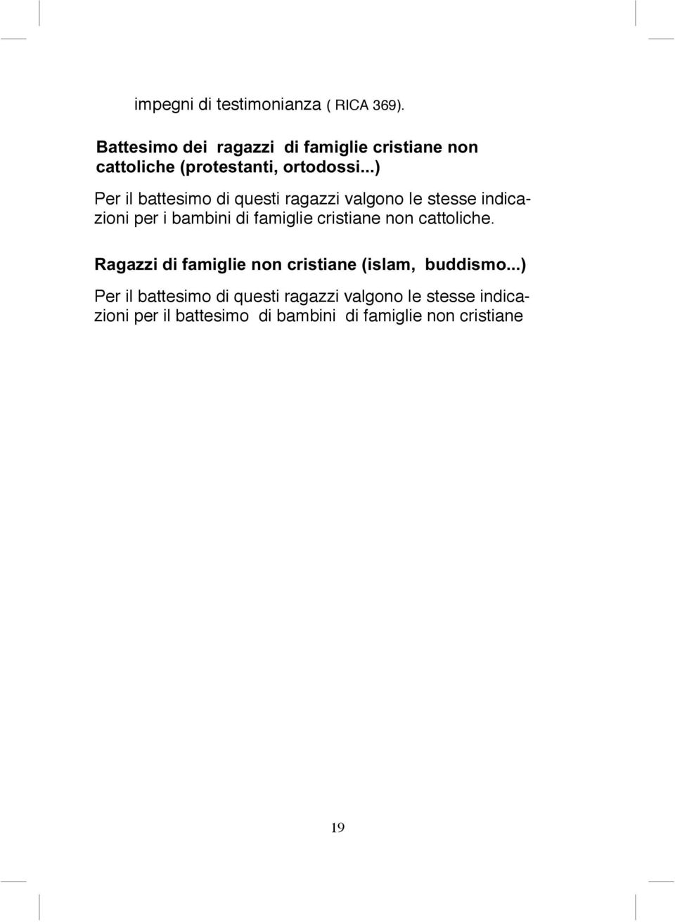 questi ragazzi valgono le stesse indicazioni per i bambini di famiglie cristiane non cattoliche.