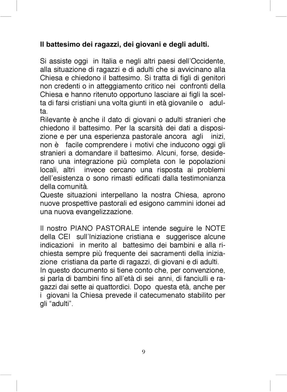 giovanile o adulta. Rilevante è anche il dato di giovani o adulti stranieri che chiedono il battesimo.