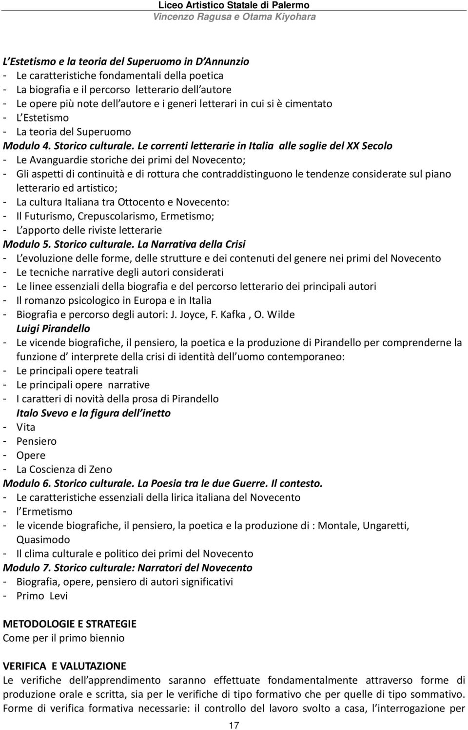 Le correnti letterarie in Italia alle soglie del XX Secolo - Le Avanguardie storiche dei primi del Novecento; - Gli aspetti di continuità e di rottura che contraddistinguono le tendenze considerate