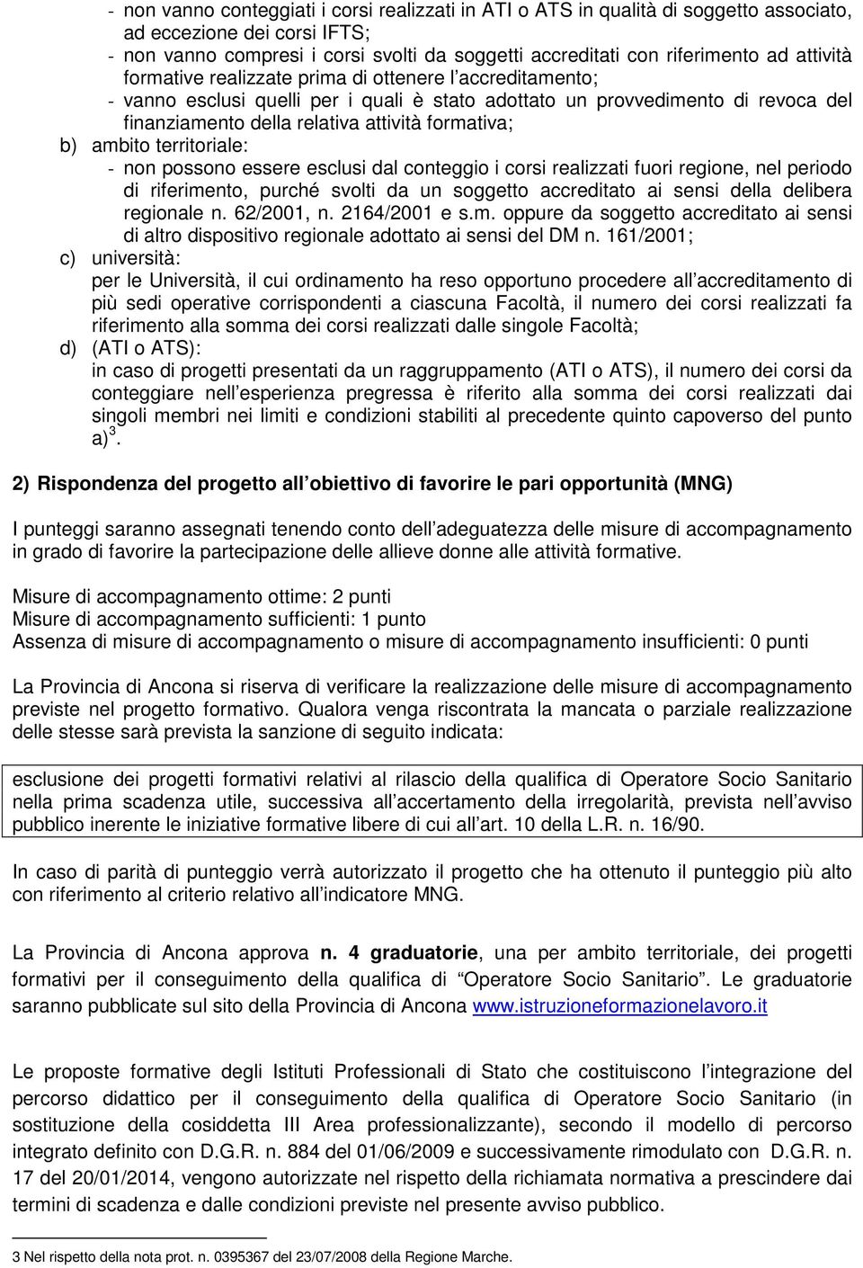 b) ambito territoriale: - non possono essere esclusi dal conteggio i corsi realizzati fuori regione, nel periodo di riferimento, purché svolti da un soggetto accreditato ai sensi della delibera