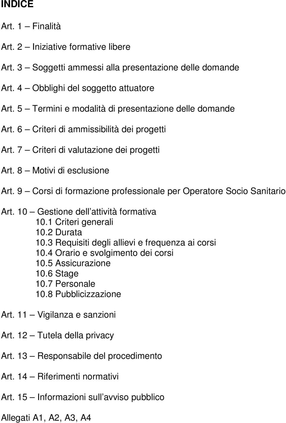 9 Corsi di formazione professionale per Operatore Socio Sanitario Art. 10 Gestione dell attività formativa 10.1 Criteri generali 10.2 Durata 10.3 Requisiti degli allievi e frequenza ai corsi 10.