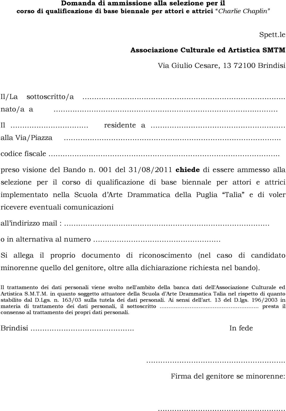 001 del 31/08/2011 chiede di essere ammesso alla selezione per il corso di qualificazione di base biennale per attori e attrici implementato nella Scuola d Arte Drammatica della Puglia Talìa e di