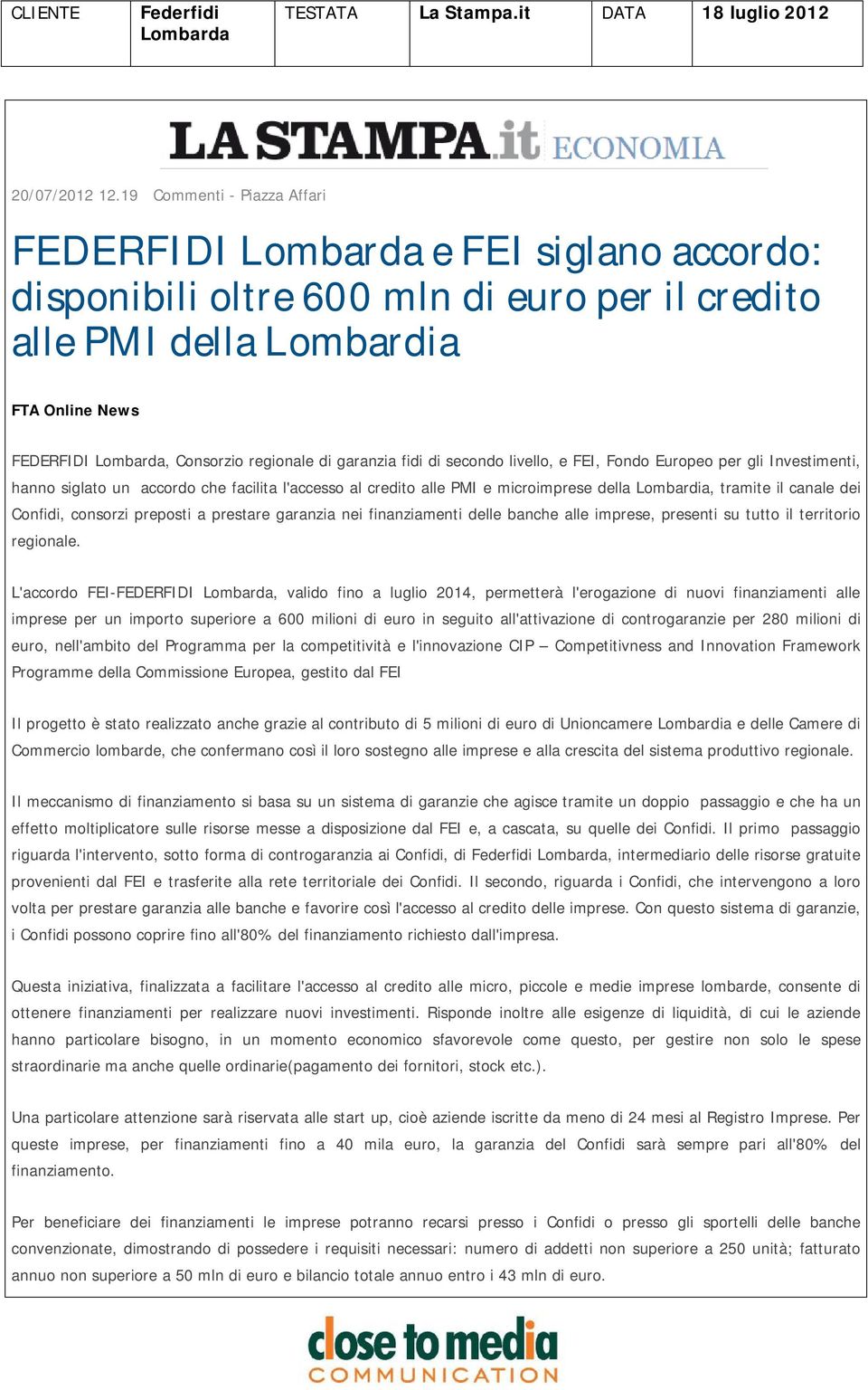 di secondo livello, e FEI, Fondo Europeo per gli Investimenti, hanno siglato un accordo che facilita l'accesso al credito alle PMI e microimprese della Lombardia, tramite il canale dei Confidi,