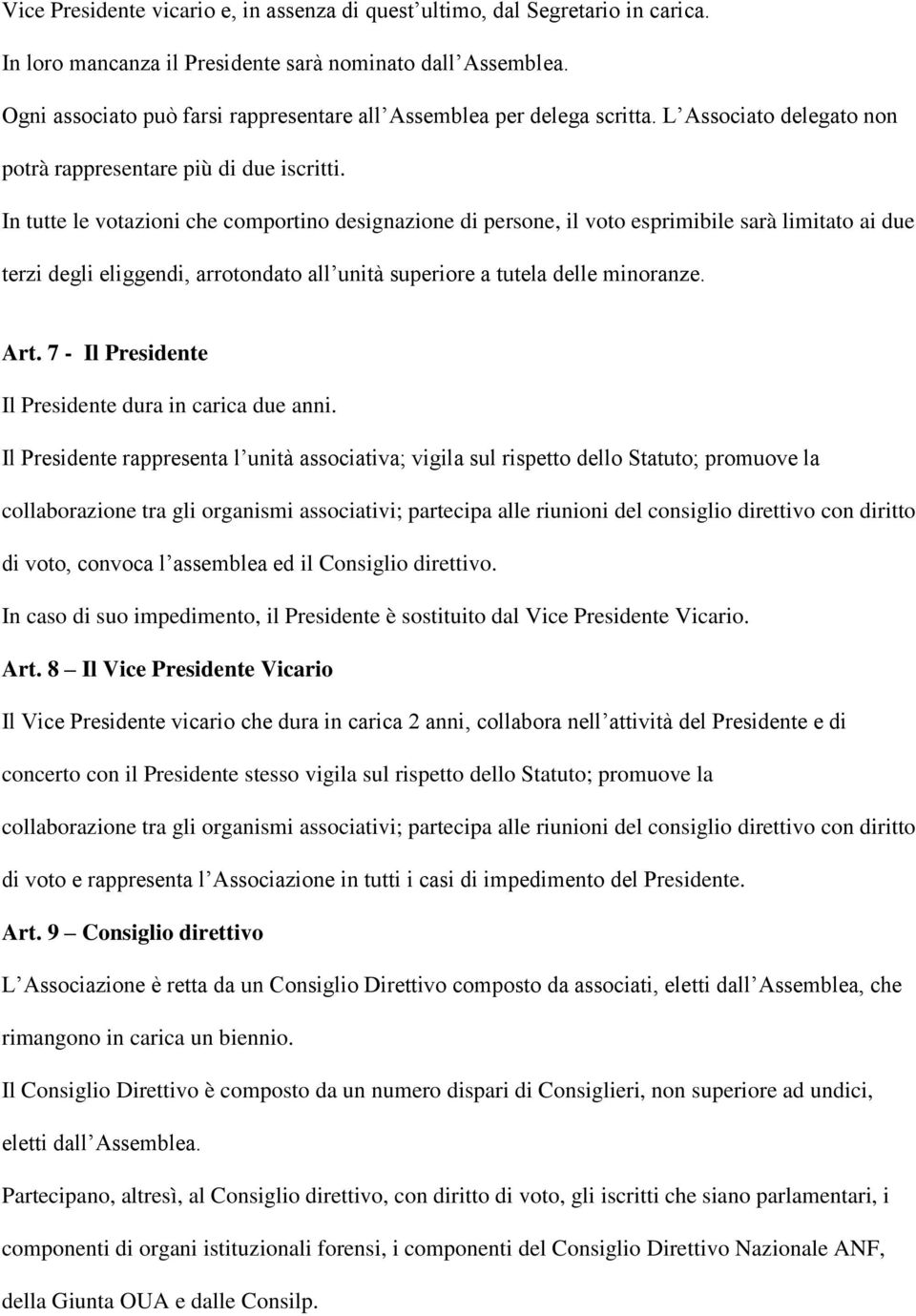 In tutte le votazioni che comportino designazione di persone, il voto esprimibile sarà limitato ai due terzi degli eliggendi, arrotondato all unità superiore a tutela delle minoranze. Art.