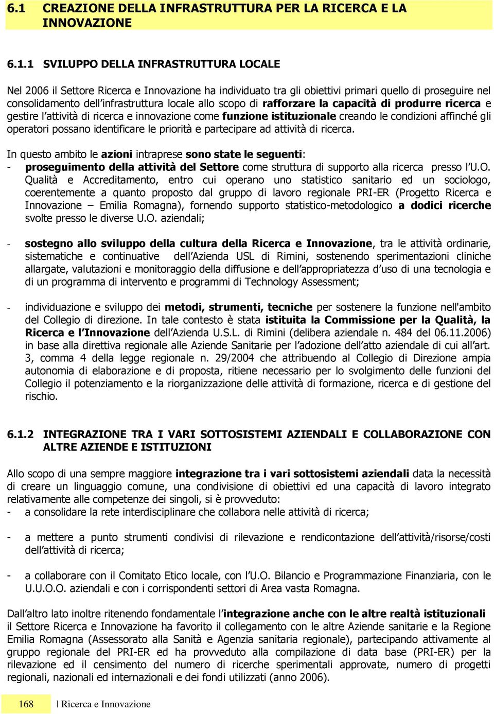 le condizioni affinché gli operatori possano identificare le priorità e partecipare ad attività di ricerca.