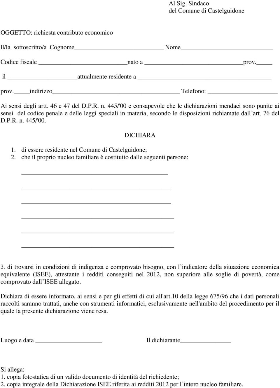 445/'00 e consapevole che le dichiarazioni mendaci sono punite ai sensi del codice penale e delle leggi speciali in materia, secondo le disposizioni richiamate dall art. 76 del D.P.R. n. 445/'00.