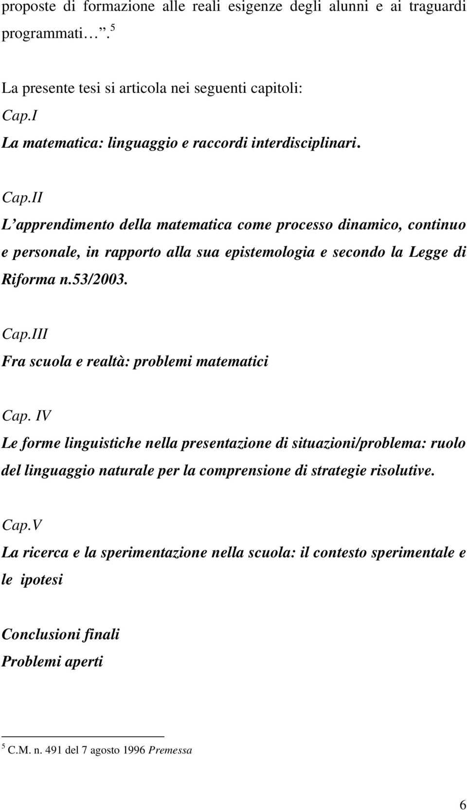 II L apprendimento della matematica come processo dinamico, continuo e personale, in rapporto alla sua epistemologia e secondo la Legge di Riforma n.53/2003. Cap.