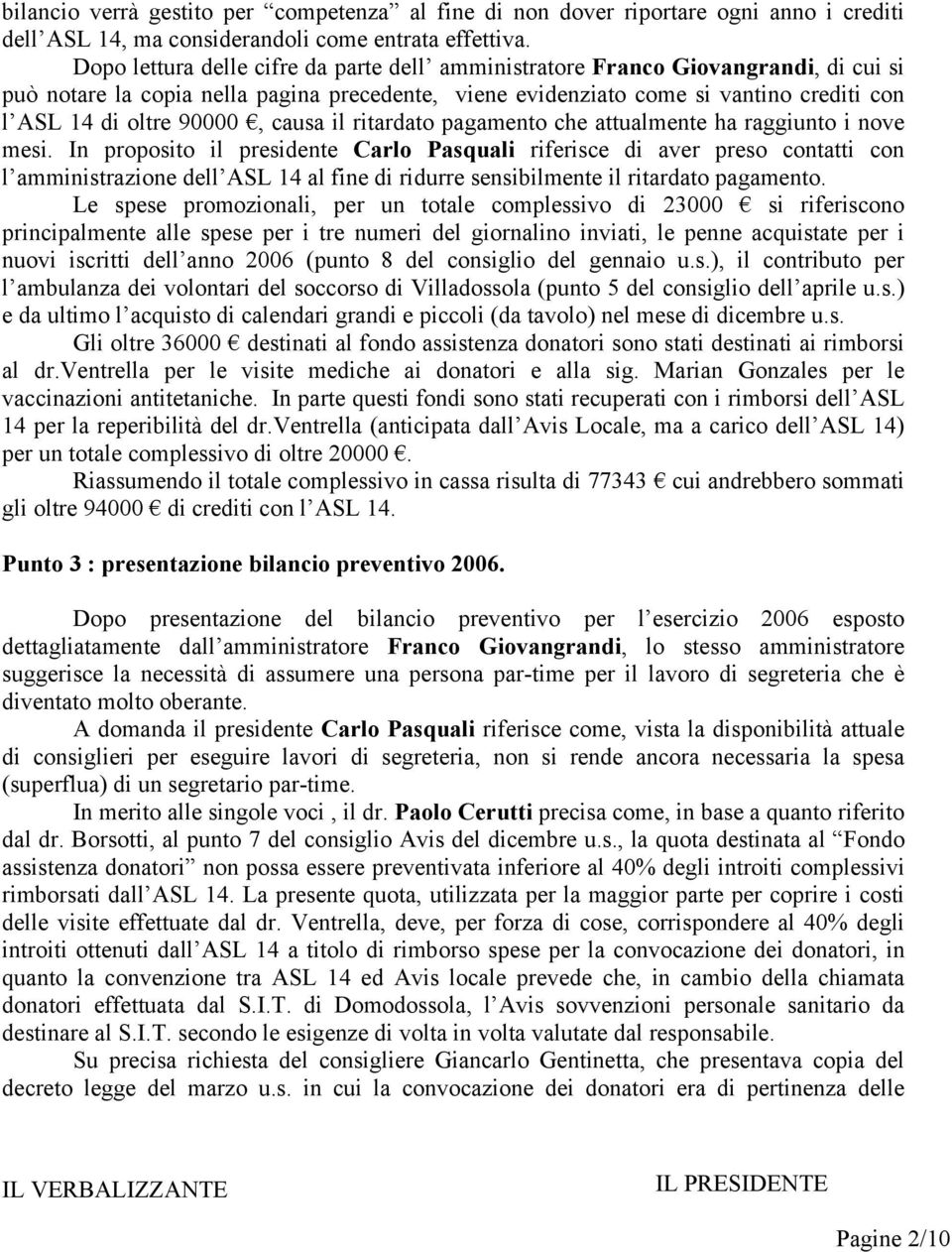 90000, causa il ritardato pagamento che attualmente ha raggiunto i nove mesi.