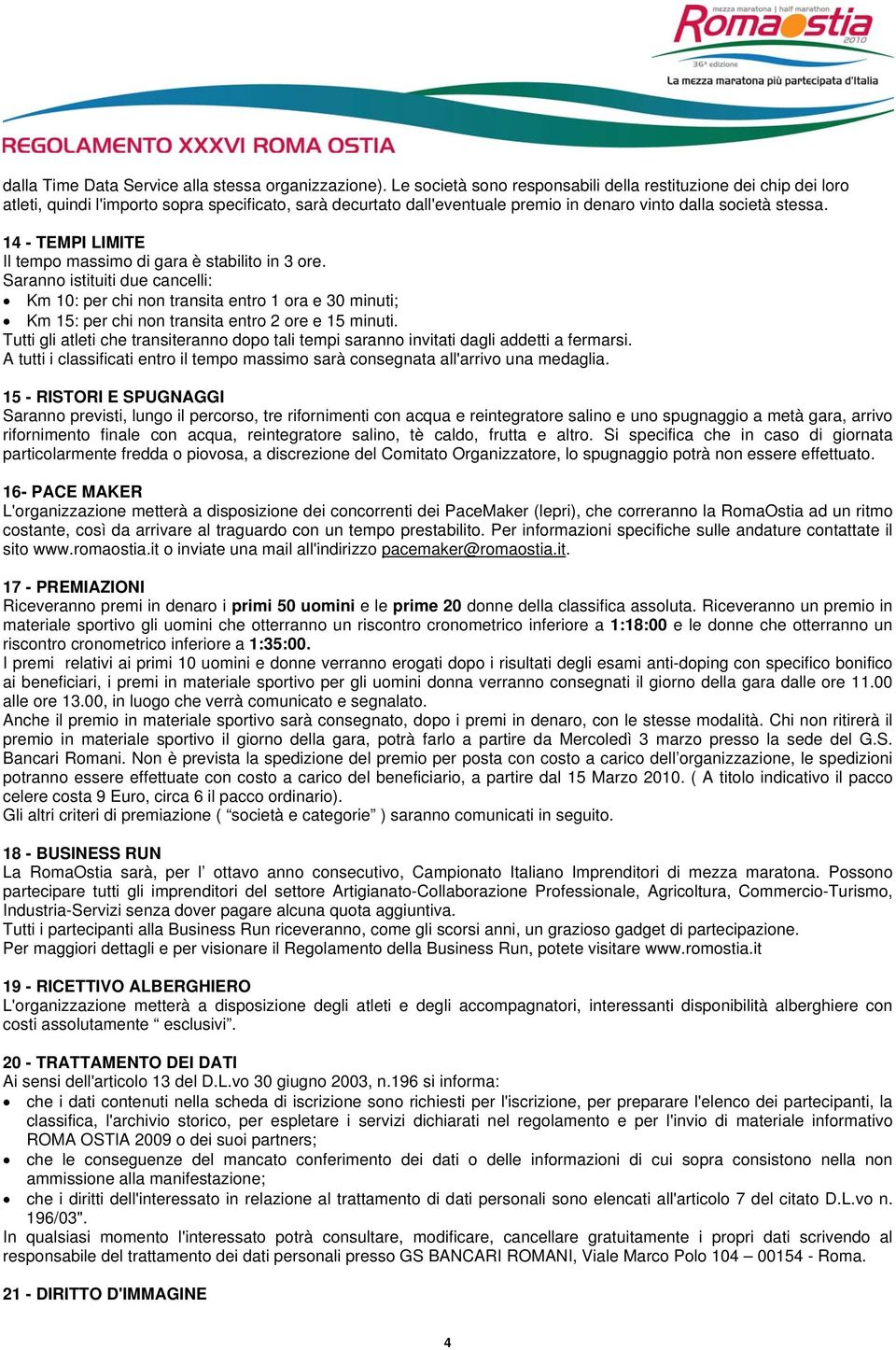 14 - TEMPI LIMITE Il tempo massimo di gara è stabilito in 3 ore.