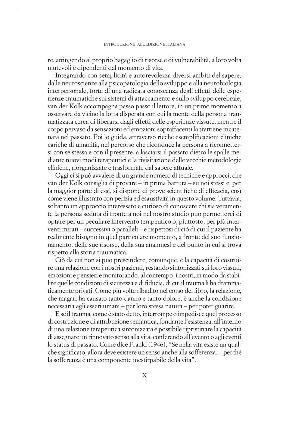 effetti delle esperienze traumatiche sui sistemi di attaccamento e sullo sviluppo cerebrale, van der Kolk accompagna passo passo il lettore, in un primo momento a osservare da vicino la lotta