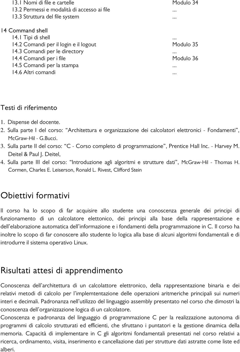 Sulla parte I del corso: Architettura e organizzazione dei calcolatori elettronici - Fondamenti, McGraw-Hil - G.Bucci. 3.