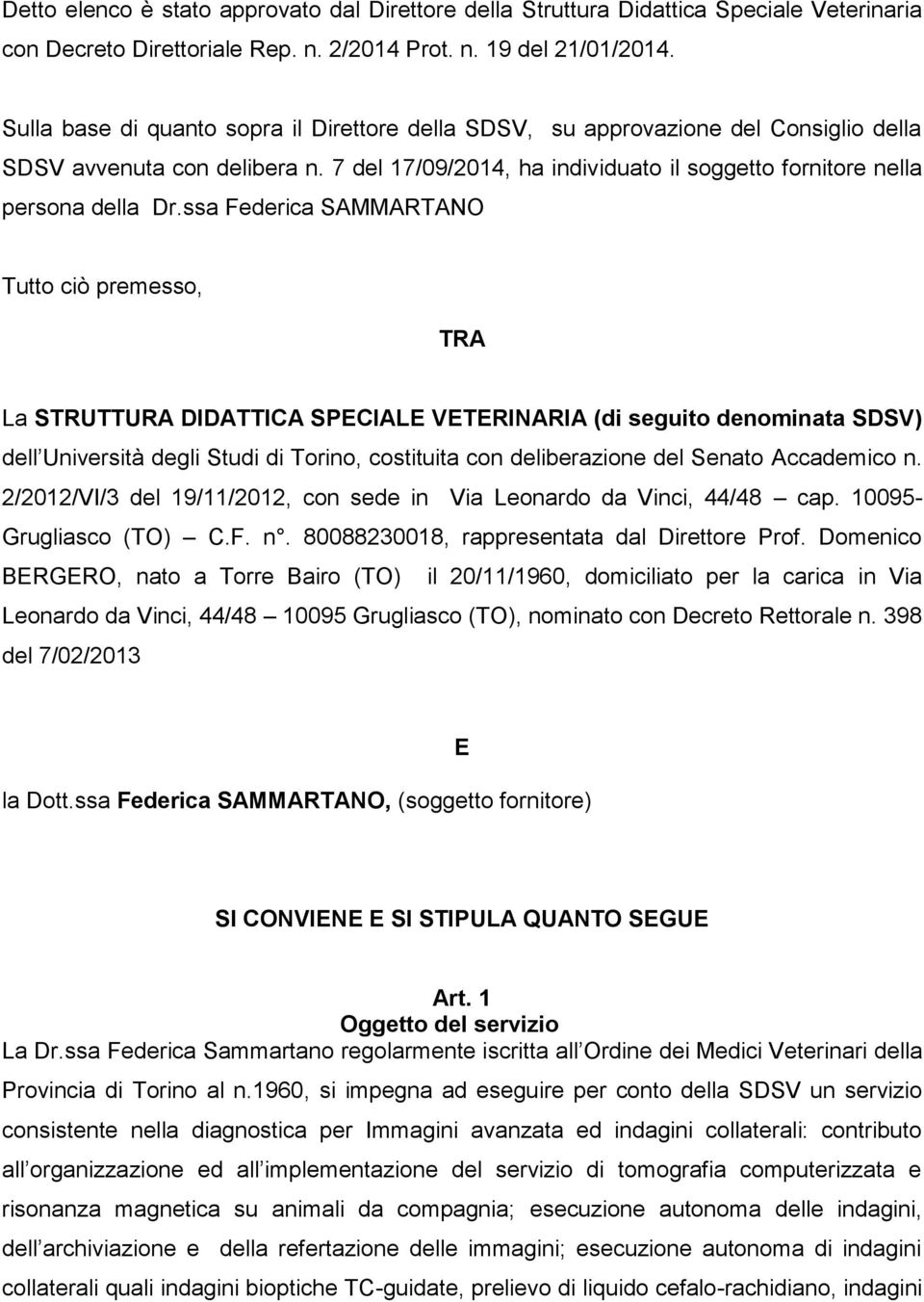 ssa Federica SAMMARTANO Tutto ciò premesso, TRA La STRUTTURA DIDATTICA SPECIALE VETERINARIA (di seguito denominata SDSV) dell Università degli Studi di Torino, costituita con deliberazione del Senato