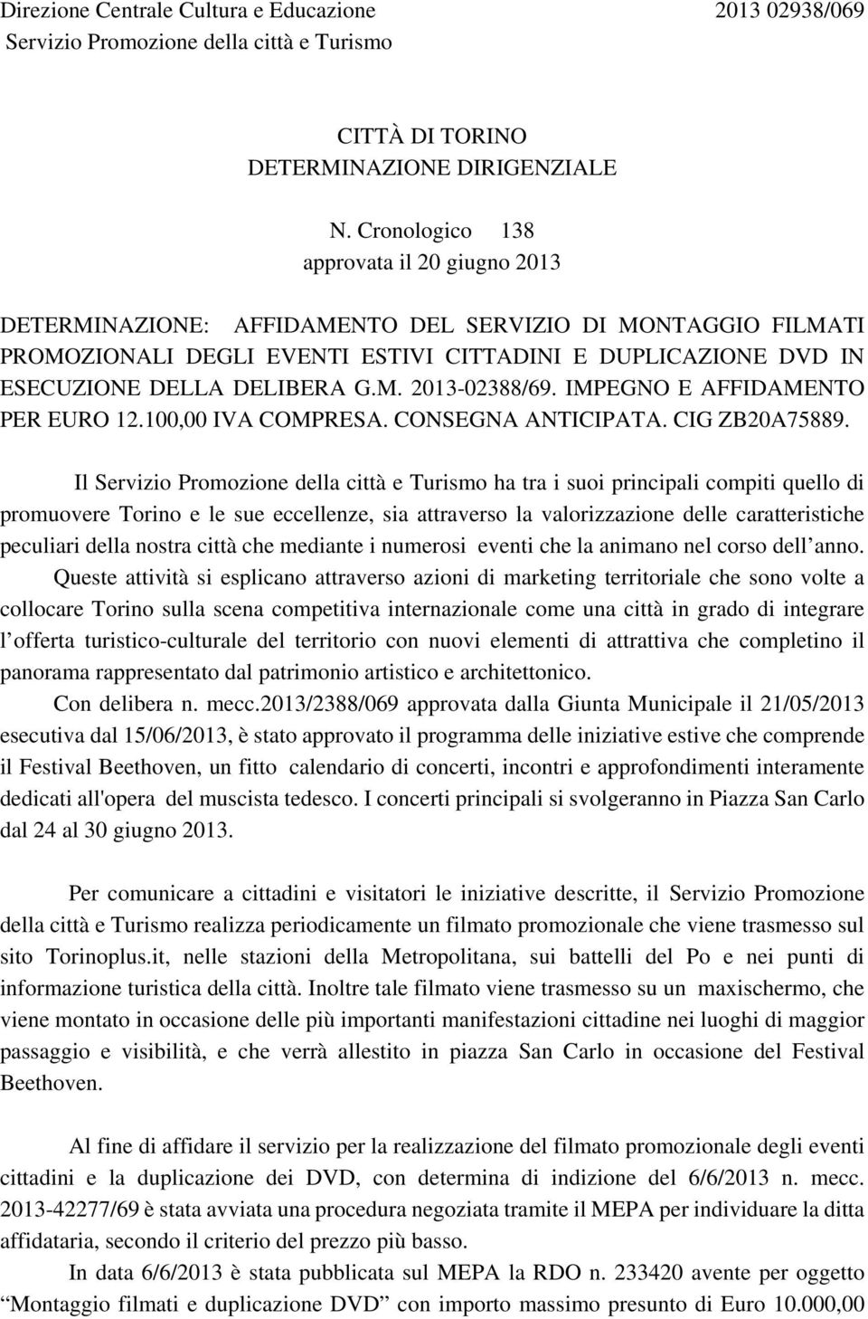 M. 2013-02388/69. IMPEGNO E AFFIDAMENTO PER EURO 12.100,00 IVA COMPRESA. CONSEGNA ANTICIPATA. CIG ZB20A75889.