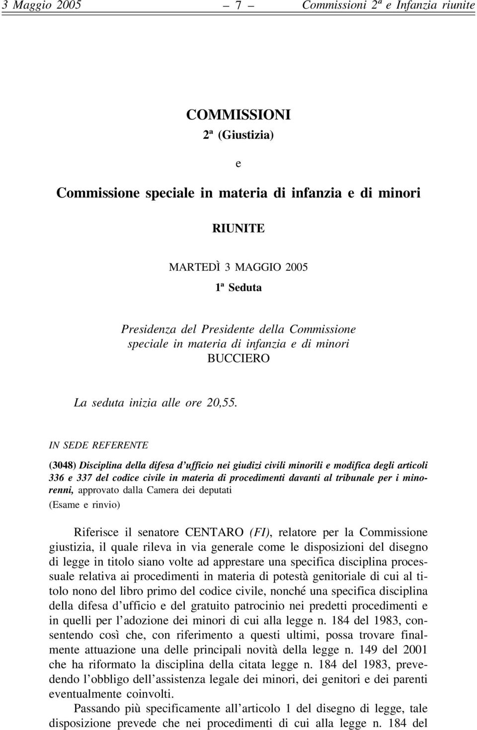 IN SEDE REFERENTE (3048) Disciplina della difesa d ufficio nei giudizi civili minorili e modifica degli articoli 336 e 337 del codice civile in materia di procedimenti davanti al tribunale per i