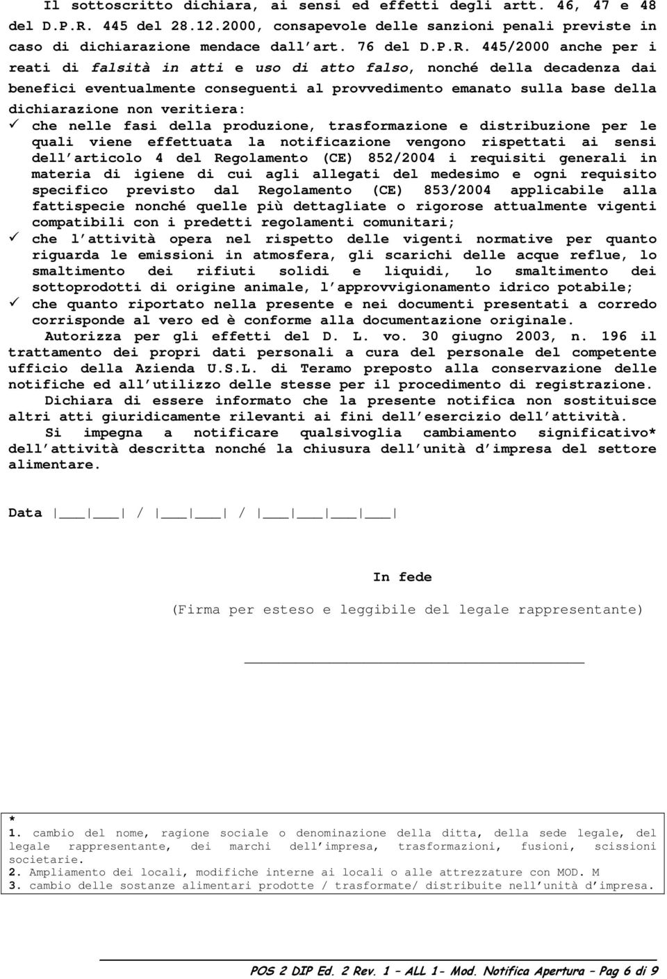 445/2000 anche per i reati di falsità in atti e uso di atto falso, nonché della decadenza dai benefici eventualmente conseguenti al provvedimento emanato sulla base della dichiarazione non veritiera: