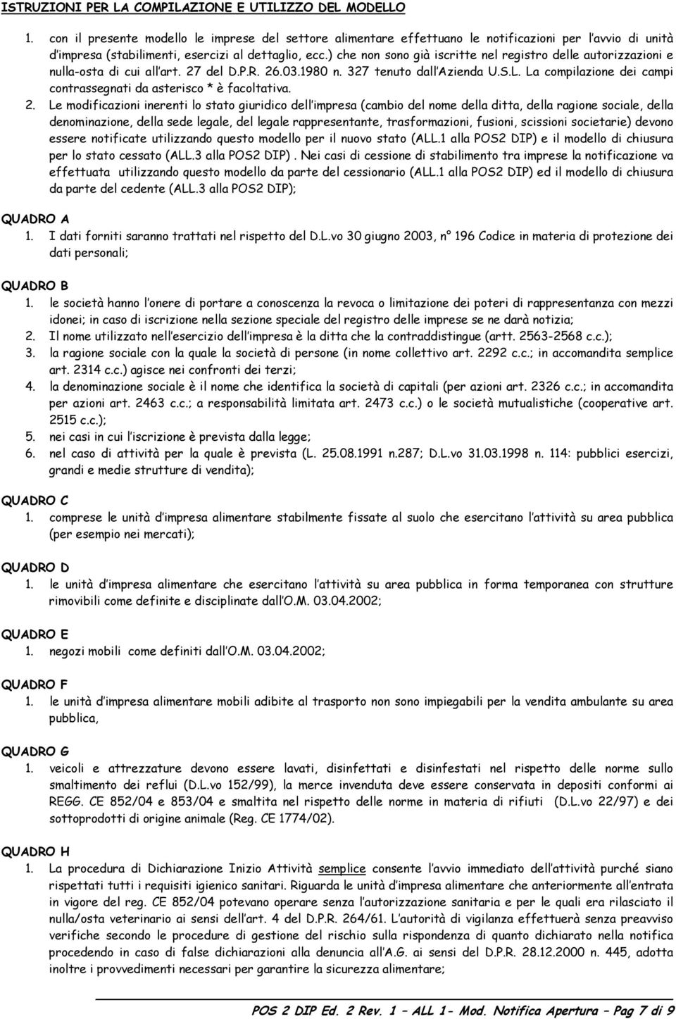 ) che non sono già iscritte nel registro delle autorizzazioni e nulla-osta di cui all art. 27 del D.P.R. 26.03.1980 n. 327 tenuto dall Azienda U.S.L.