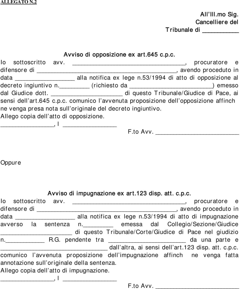 Allego copia dell atto di opposizione., l F.to Avv. Oppur e Avviso di impugnazione ex ar t.123 disp. att. c.p.c. Io sottoscritto avv.