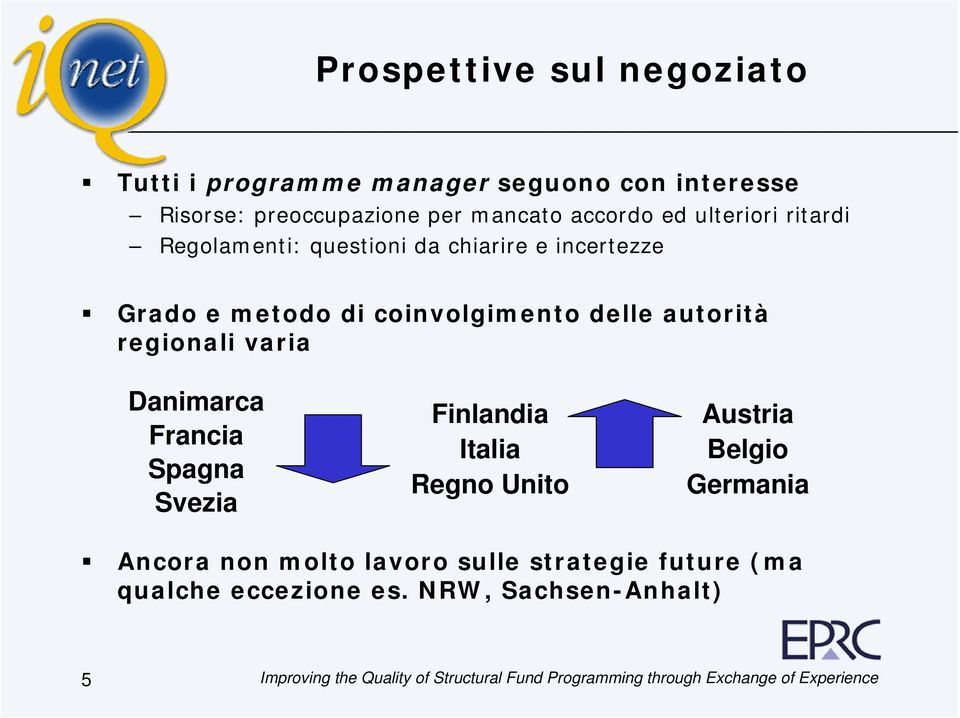 coinvolgimento delle autorità regionali varia Danimarca Francia Spagna Svezia Finlandia Italia Regno Unito