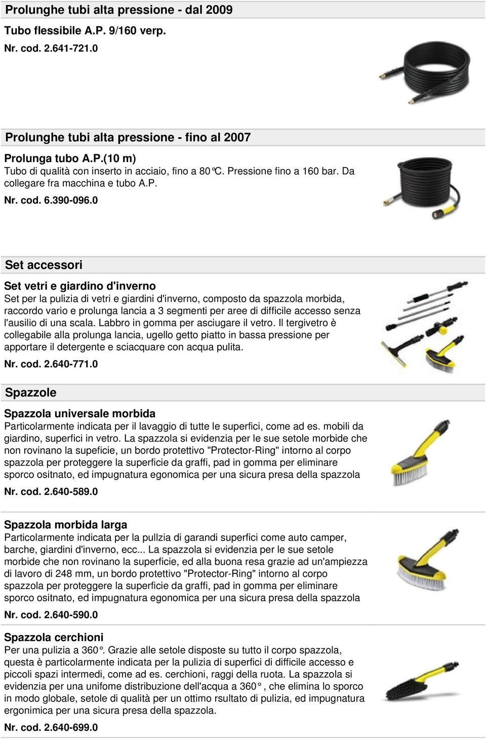 0 Set accessori Set vetri e giardino d'inverno Set per la pulizia di vetri e giardini d'inverno, composto da spazzola morbida, raccordo vario e prolunga lancia a 3 segmenti per aree di difficile