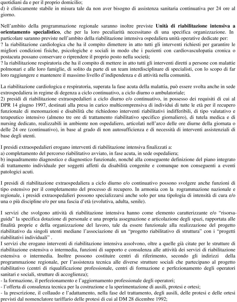 organizzazione. In particolare saranno previste nell ambito della riabilitazione intensiva ospedaliera unità operative dedicate per:?