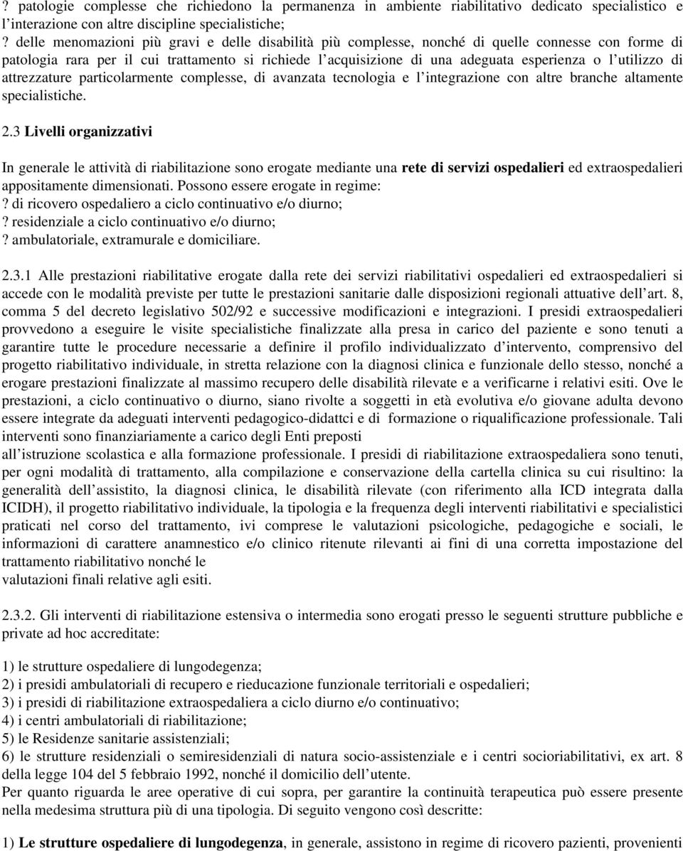 utilizzo di attrezzature particolarmente complesse, di avanzata tecnologia e l integrazione con altre branche altamente specialistiche. 2.